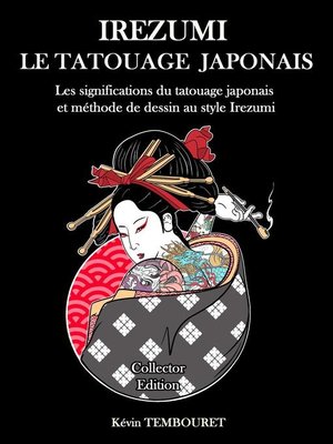 cover image of Irezumi le Tatouage Japonais-- Les Significations du Tatouage Japonais et Méthode de Dessin au Style Irezumi